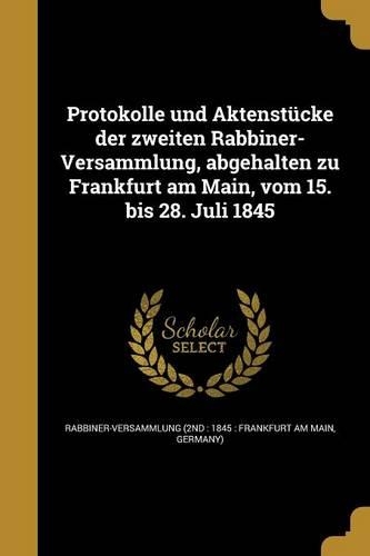 Protokolle und Aktenstücke der zweiten Rabbiner-Versammlung, abgehalten zu Frankfurt am Main, vom 15. bis 28. Juli 1845