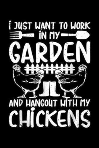 I just want to work in my garden and hangout with my chickens: Chicken And Garden Lover Men Women Farm Gardener Journal/Notebook Blank Lined Ruled 6x9 100 Pages