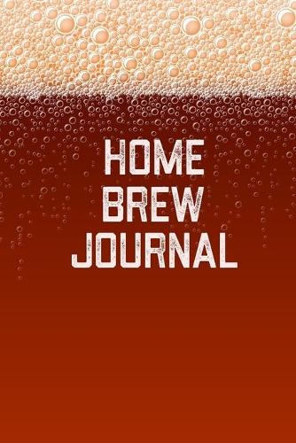 Home Brew Journal: Home Beer Brewing Recipe and Logbook