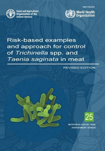 Risk-based examples and approach for control of Trichinella spp. and Taenia Saginata in meat: (25 Microbiological risk assessment series)