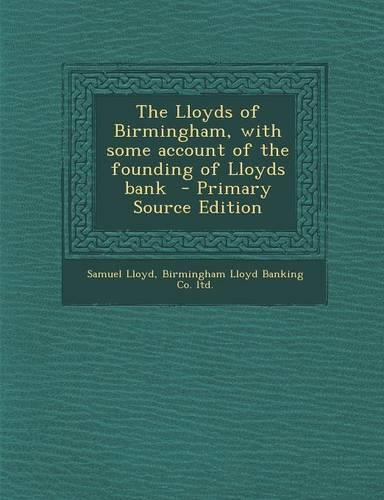 The Lloyds of Birmingham, with Some Account of the Founding of Lloyds Bank - Primary Source Edition
