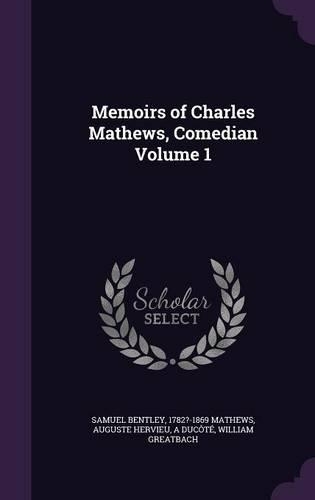 Memoirs of Charles Mathews, Comedian Volume 1