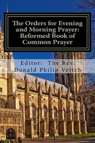 The Orders for Evening and Morning Prayer: The Reformed Boo of Common Prayer(1 Reformed Book of Common Prayer)