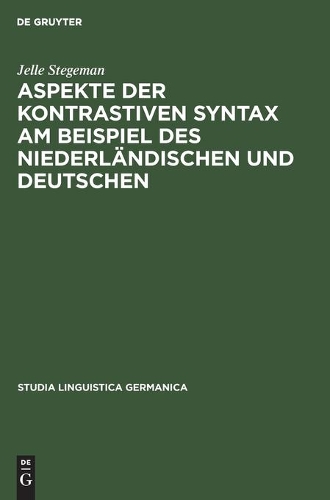 Aspekte Der Kontrastiven Syntax Am Beispiel Des Niederländischen Und Deutschen: (16 Studia Linguistica Germanica)