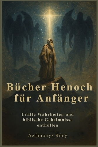 Bücher Henoch für Anfänger: Uralte Wahrheiten und biblische Geheimnisse enthüllen