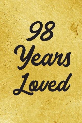 98 Years Loved Notebook - Guest Book for 98 Year Old Women - 98th Birthday Gift for Women - 98 Years Old Birthday Gift: Medium College-Ruled Journey Diary, 110 page, Lined, 6x9 (15.2 x 22.9 cm)