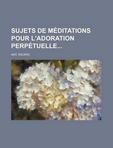 Sujets de Meditations Pour L'Adoration Perpetuelle