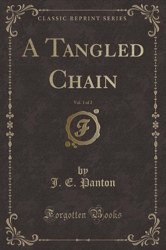 A Tangled Chain, Vol. 1 of 2 (Classic Reprint)