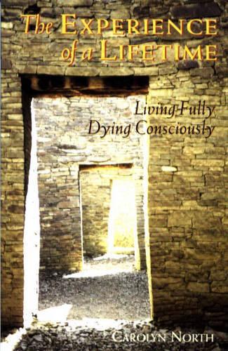 Experience of a Lifetime: Living Fully, Dying Consciously