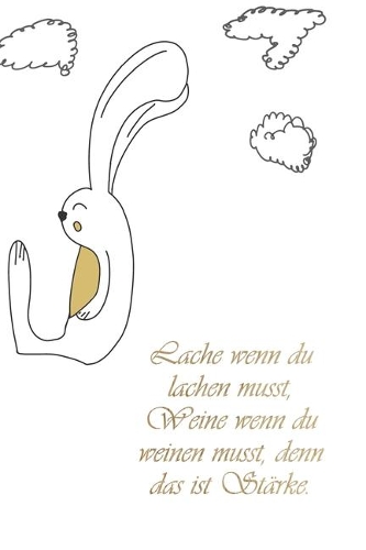 Lache wenn du lachen musst, Weine wenn du weinen musst, denn das ist Stärke.: Brustkrebs Tagebuch * Logbuch * Erfahrungsbericht * Für Krebspatienten