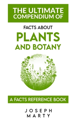 The Ultimate Compendium Of Facts About Plants and Botany