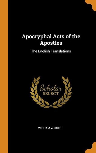 Apocryphal Acts of the Apostles: The English Translations