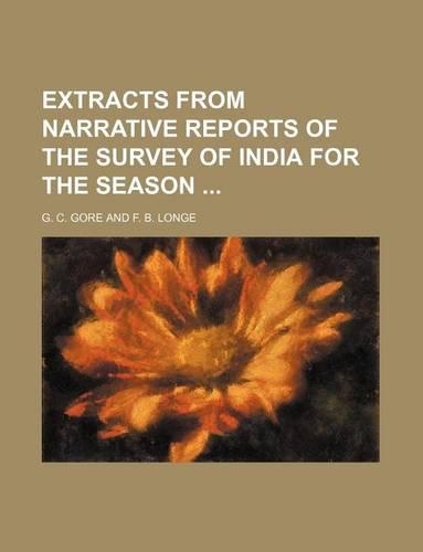 Extracts from Narrative Reports of the Survey of India for the Season