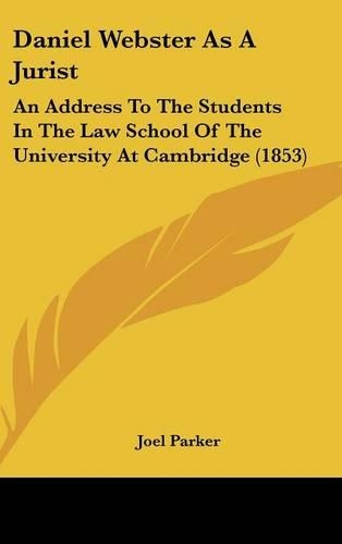 Daniel Webster as a Jurist: An Address to the Students in the Law School of the University at Cambridge (1853)