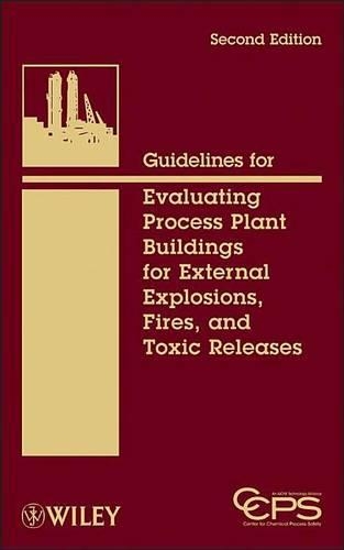 Guidelines for Evaluating Process Plant Buildings for External Explosions, Fires, and Toxic Releases: (Wiley Series on Technologies for the Pharmaceutical Industry)