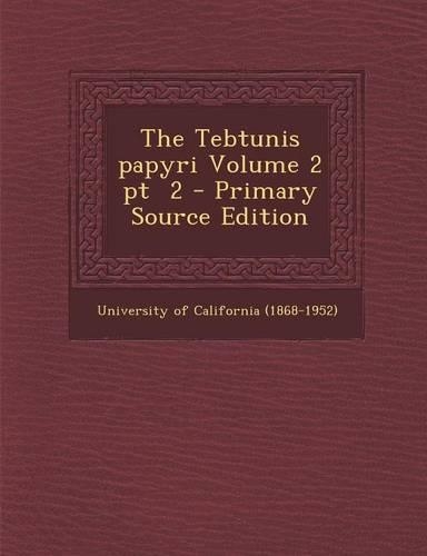 The Tebtunis Papyri Volume 2 PT 2 - Primary Source Edition