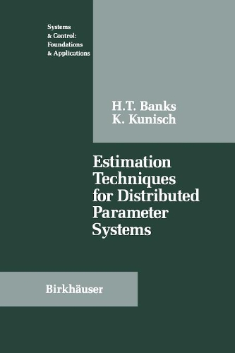 Estimation Techniques for Distributed Parameter Systems: (Systems & Control: Foundations & Applications)