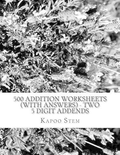 500 Addition Worksheets (with Answers) - Two 5 Digit Addends: Maths Practice Workbook(5 500 Days Maths Addition Answer Key)