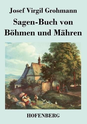 Sagen-Buch von Böhmen und Mähren