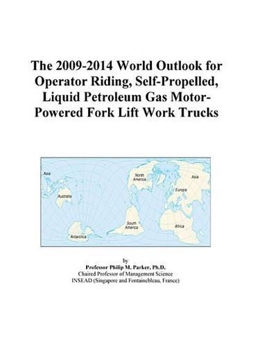 The 2009-2014 World Outlook for Operator Riding, Self-Propelled, Liquid Petroleum Gas Motor-Powered Fork Lift Work Trucks