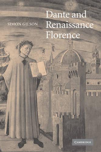 Dante and Renaissance Florence: (Series Number 56 Cambridge Studies in Medieval Literature)