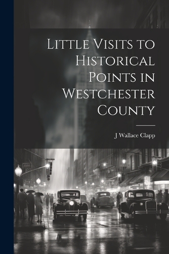 Little Visits to Historical Points in Westchester County