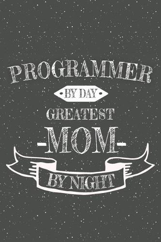 Programmer By Day Greatest Mom By Night