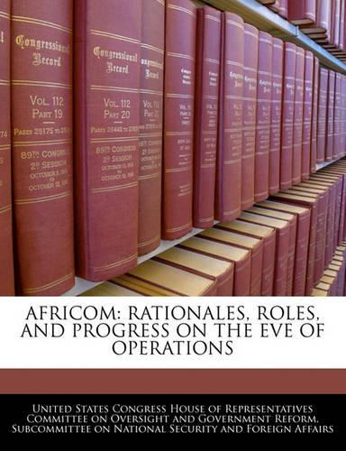 Africom: Rationales, Roles, and Progress on the Eve of Operations