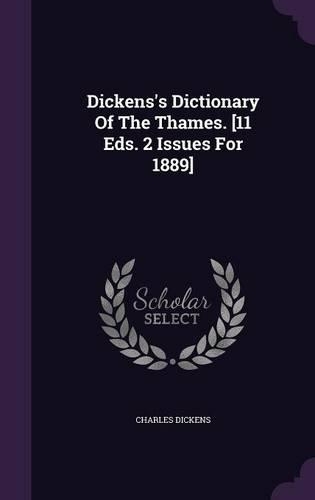 Dickens's Dictionary of the Thames. [11 Eds. 2 Issues for 1889]