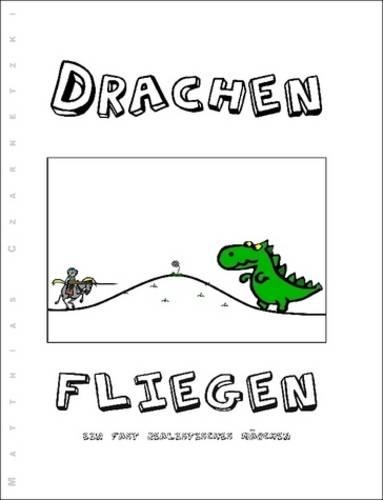 Drachen Fliegen - Ein fast realistisches Märchen (Neuausgabe)