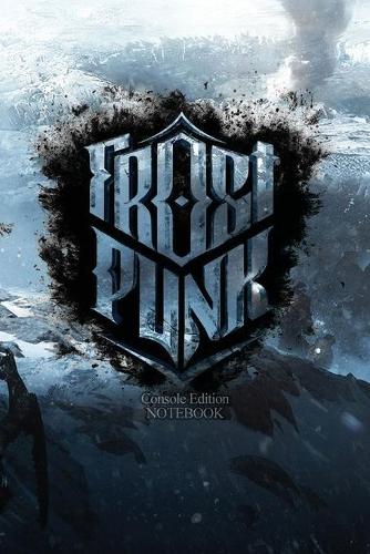 Frostpunk Console Edition notebook: "FROST PUNK" 120 Empty Pages With Lines Size 6 X 9