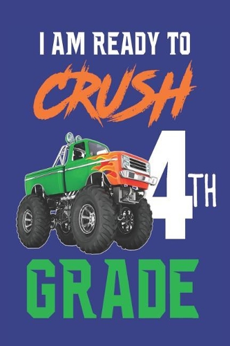 I Am Ready To Crush 4th Grade: Back To School Fourth Grade Monster Toy Truck Composition Notebook For Boys