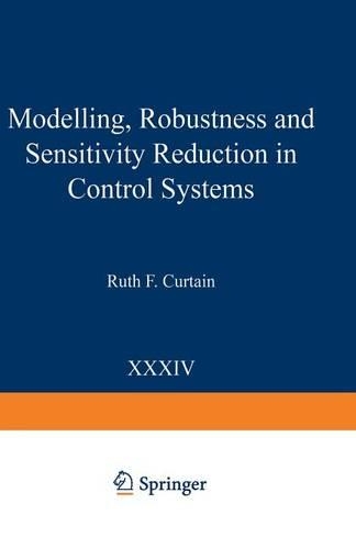 Modelling, Robustness and Sensitivity Reduction in Control Systems: (34 NATO ASI Subseries F:)