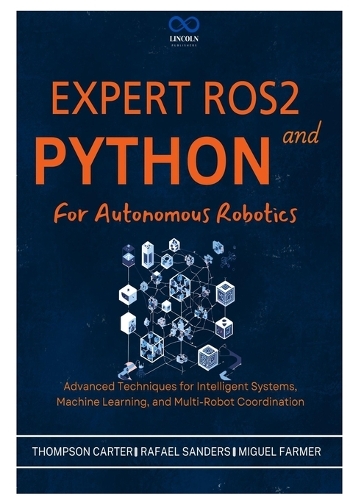 Expert ROS2 and Python for Autonomous Robotics