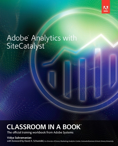 Adobe Analytics with SiteCatalyst Classroom in a Book: (Classroom in a Book)