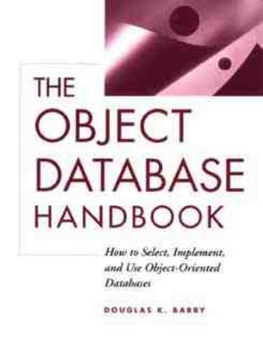 The Object Database Handbook: How to Select, Implement and Use Object-Oriented Databases