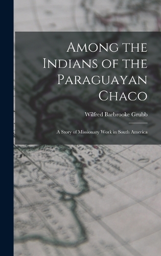 Among the Indians of the Paraguayan Chaco