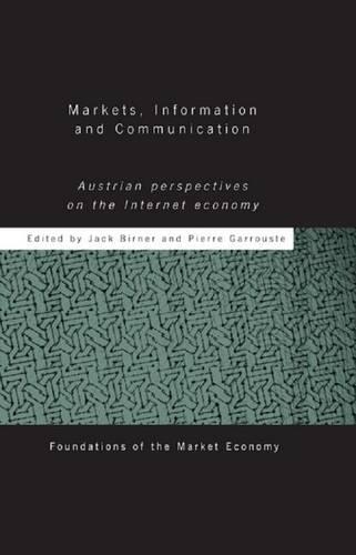 Markets, Information and Communication: Austrian Perspectives on the Internet Economy(Routledge Foundations of the Market Economy)