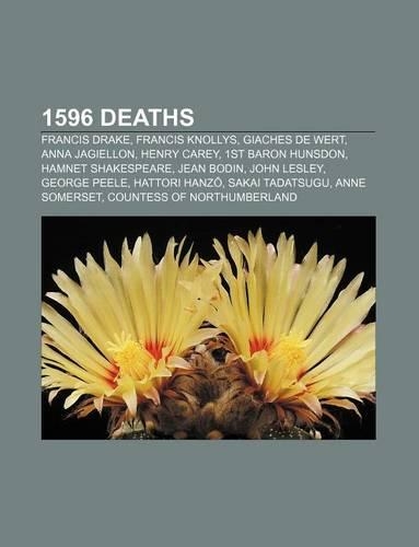 1596 Deaths: Francis Drake, Francis Knollys, Giaches de Wert, Anna Jagiellon, Henry Carey, 1st Baron Hunsdon, Hamnet Shakespeare, Jean Bodin