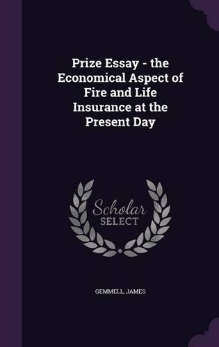 Prize Essay - the Economical Aspect of Fire and Life Insurance at the Present Day