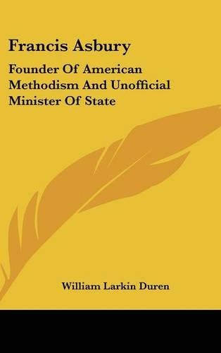 Francis Asbury: Founder Of American Methodism And Unofficial Minister Of State