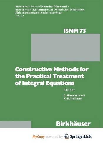 Constructive Methods for the Practical Treatment of Integral Equations