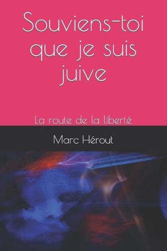 Souviens-toi que je suis juive: La route de la liberté