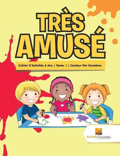 Très Amusé: Cahier D'Activités 6 Ans Tome. 1 Couleur Par Numéros
