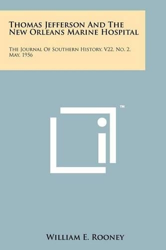 Thomas Jefferson and the New Orleans Marine Hospital: The Journal of Southern History, V22, No. 2, May, 1956