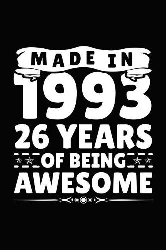 Made in 1993 26 Years of Being Awesome: Birthday Notebook for Your Friends That Love Funny Stuff