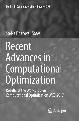 Recent Advances in Computational Optimization: Results of the Workshop on Computational Optimization WCO 2017(795 Studies in Computational Intelligence)