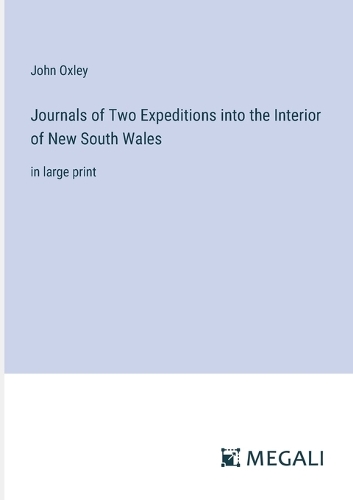 Journals of Two Expeditions into the Interior of New South Wales