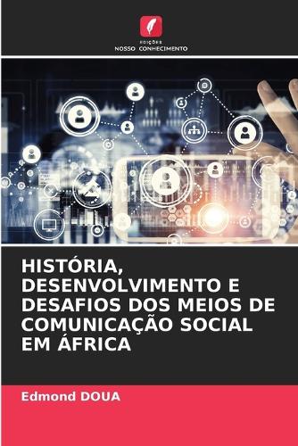 História, Desenvolvimento E Desafios DOS Meios de Comunicação Social Em África