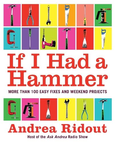 If I Had a Hammer: Over 100 Easy Fixes and Weekend Projects